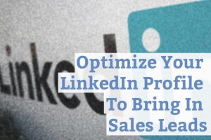 Optimize Your LinkedIn Profile To Bring In Sales Leads